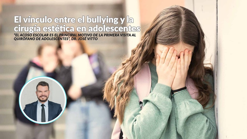El vínculo entre el bullying y la cirugía estética en adolescentes. Dr. José Vitto: “La cirugía estética no debe ser la primera respuesta ante el bullying”. 